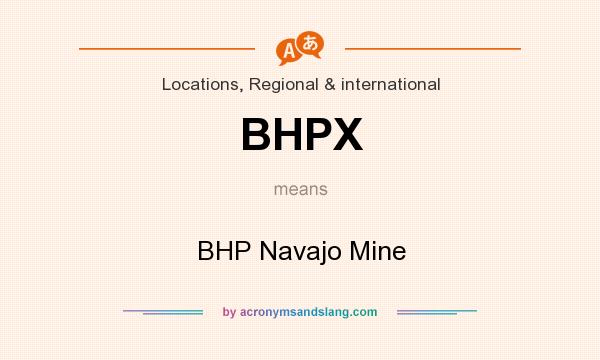 What does BHPX mean? It stands for BHP Navajo Mine