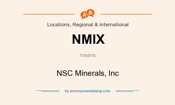 What does NMIX mean? It stands for NSC Minerals, Inc