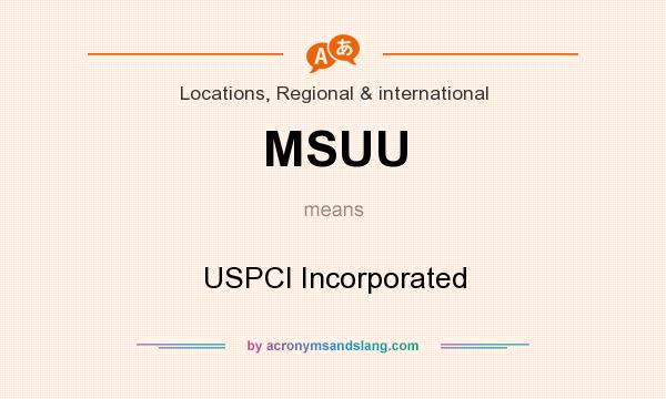 What does MSUU mean? It stands for USPCI Incorporated