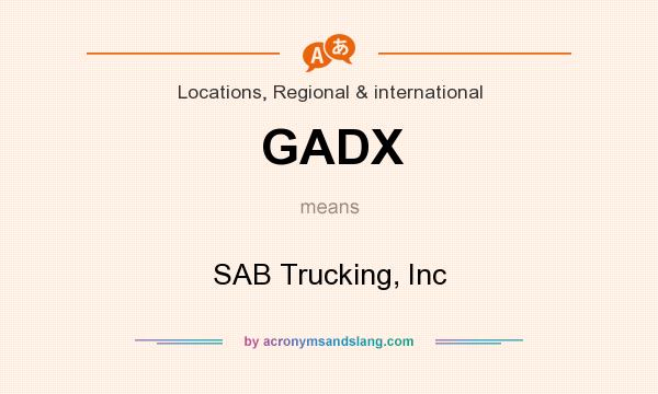 What does GADX mean? It stands for SAB Trucking, Inc