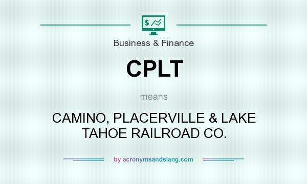 What does CPLT mean? It stands for CAMINO, PLACERVILLE & LAKE TAHOE RAILROAD CO.
