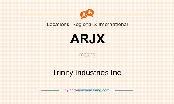 What does ARJX mean? It stands for Trinity Industries Inc.