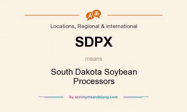 What does SDPX mean? It stands for South Dakota Soybean Processors