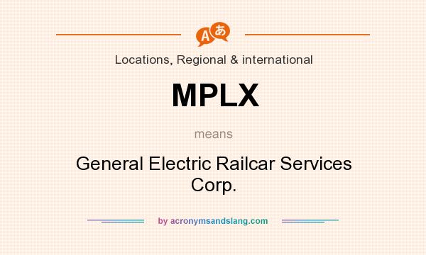 What does MPLX mean? It stands for General Electric Railcar Services Corp.