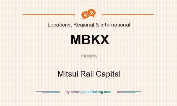 What does MBKX mean? It stands for Mitsui Rail Capital