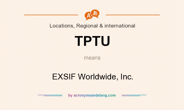 What does TPTU mean? It stands for EXSIF Worldwide, Inc.