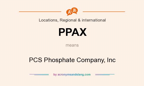 What does PPAX mean? It stands for PCS Phosphate Company, Inc