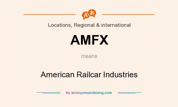 What does AMFX mean? It stands for American Railcar Industries