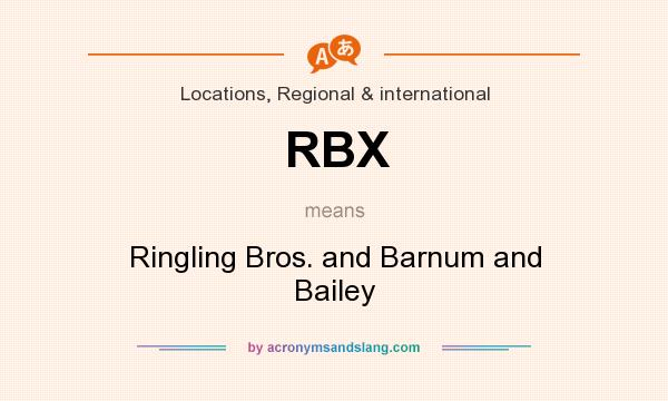 What does RBX mean? It stands for Ringling Bros. and Barnum and Bailey