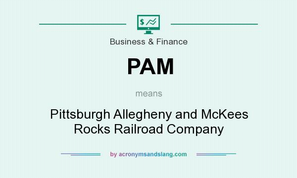 What does PAM mean? It stands for Pittsburgh Allegheny and McKees Rocks Railroad Company