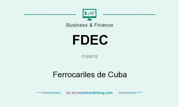 What does FDEC mean? It stands for Ferrocariles de Cuba