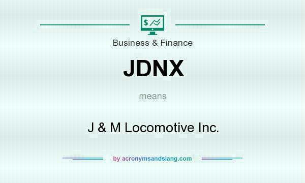 What does JDNX mean? It stands for J & M Locomotive Inc.