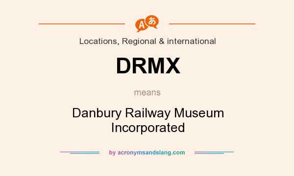 What does DRMX mean? It stands for Danbury Railway Museum Incorporated