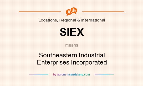 What does SIEX mean? It stands for Southeastern Industrial Enterprises Incorporated
