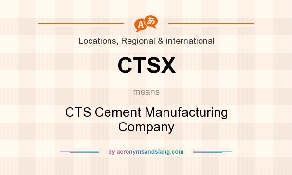 What does CTSX mean? It stands for CTS Cement Manufacturing Company