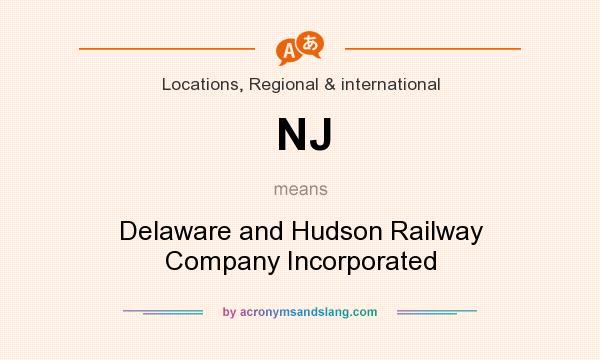 What does NJ mean? It stands for Delaware and Hudson Railway Company Incorporated