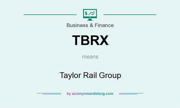 What does TBRX mean? It stands for Taylor Rail Group
