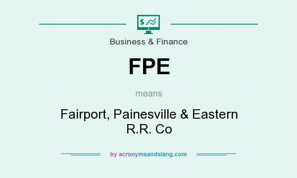 What does FPE mean? It stands for Fairport, Painesville & Eastern R.R. Co