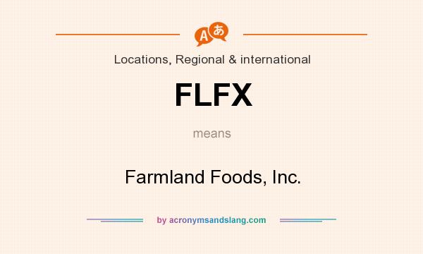 What does FLFX mean? It stands for Farmland Foods, Inc.