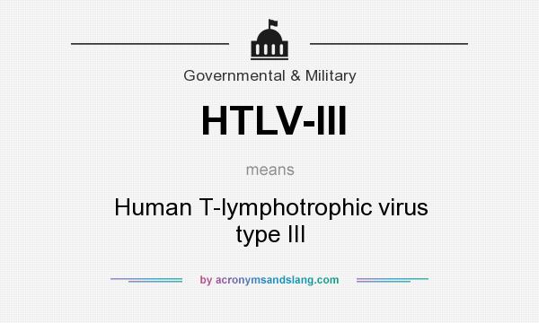 What does HTLV-III mean? It stands for Human T-lymphotrophic virus type III