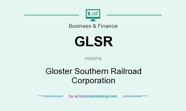 What does GLSR mean? It stands for Gloster Southern Railroad Corporation
