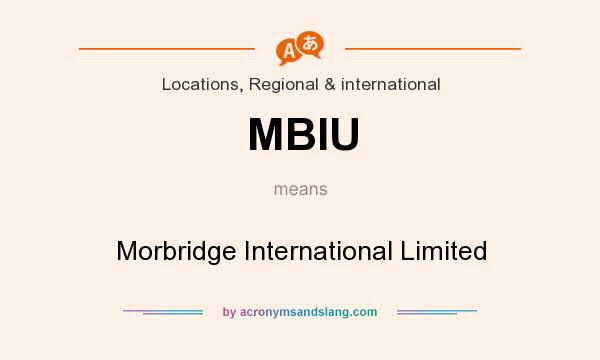 What does MBIU mean? It stands for Morbridge International Limited