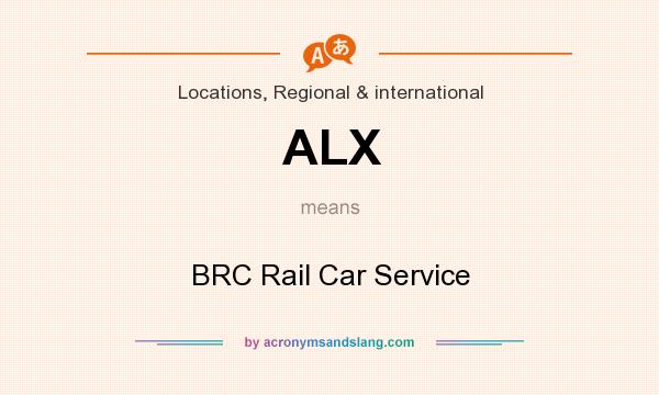 What does ALX mean? It stands for BRC Rail Car Service