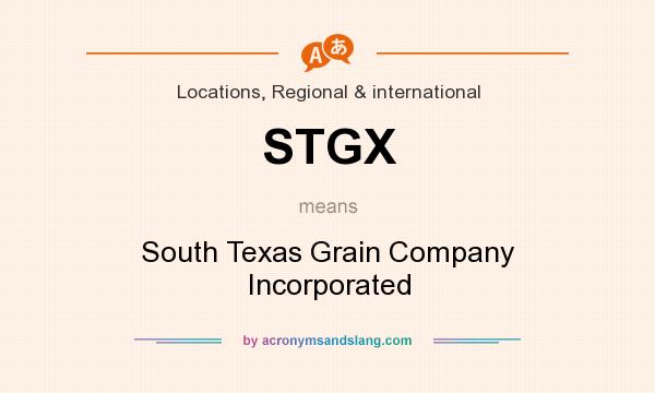 What does STGX mean? It stands for South Texas Grain Company Incorporated