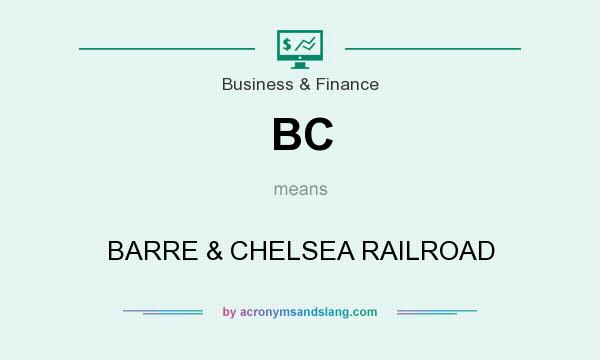 What does BC mean? It stands for BARRE & CHELSEA RAILROAD