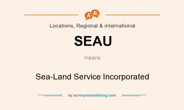 What does SEAU mean? It stands for Sea-Land Service Incorporated