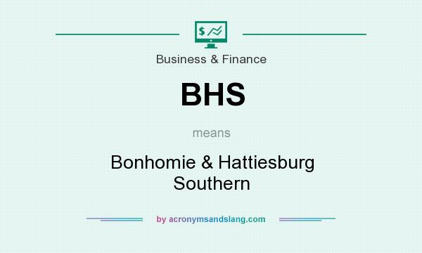 What does BHS mean? It stands for Bonhomie & Hattiesburg Southern
