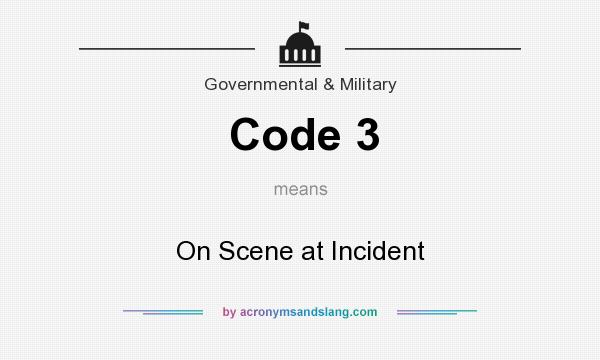 What does Code 3 mean? It stands for On Scene at Incident
