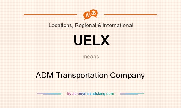 What does UELX mean? It stands for ADM Transportation Company