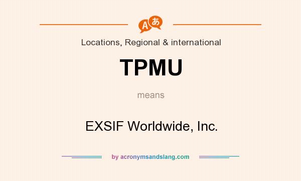 What does TPMU mean? It stands for EXSIF Worldwide, Inc.