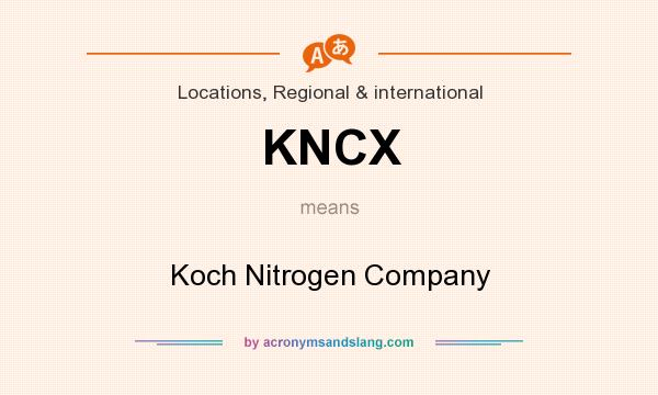 What does KNCX mean? It stands for Koch Nitrogen Company