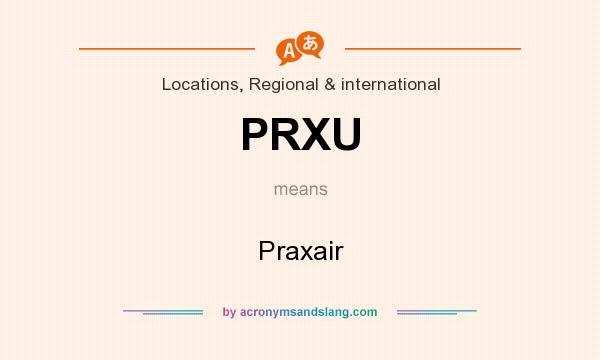 What does PRXU mean? It stands for Praxair