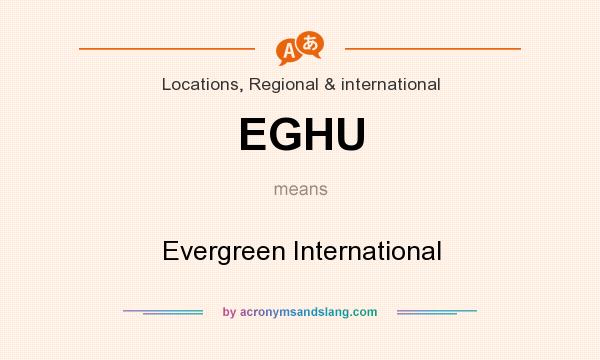 What does EGHU mean? It stands for Evergreen International