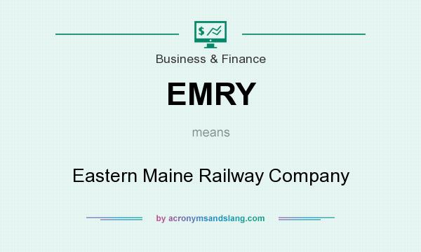 What does EMRY mean? It stands for Eastern Maine Railway Company