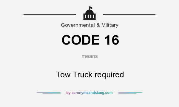 What does CODE 16 mean? It stands for Tow Truck required