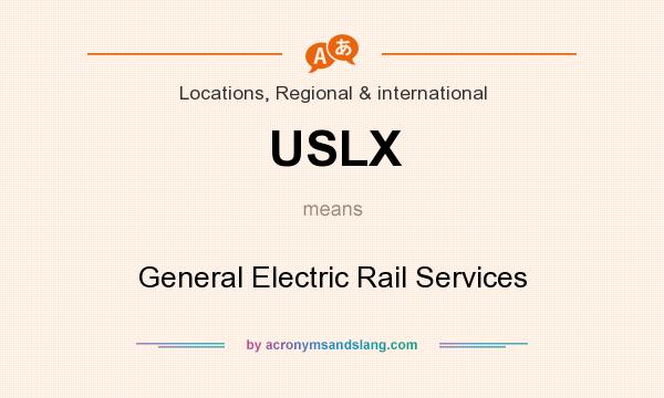 What does USLX mean? It stands for General Electric Rail Services