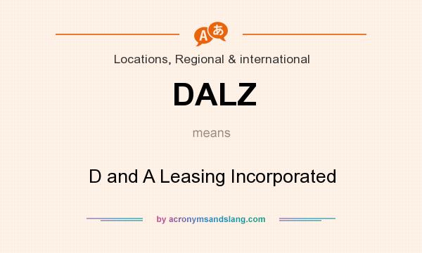 What does DALZ mean? It stands for D and A Leasing Incorporated