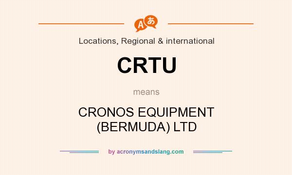 What does CRTU mean? It stands for CRONOS EQUIPMENT (BERMUDA) LTD