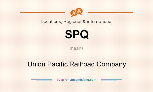 What does SPQ mean? It stands for Union Pacific Railroad Company