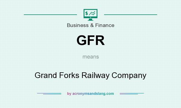 What does GFR mean? It stands for Grand Forks Railway Company