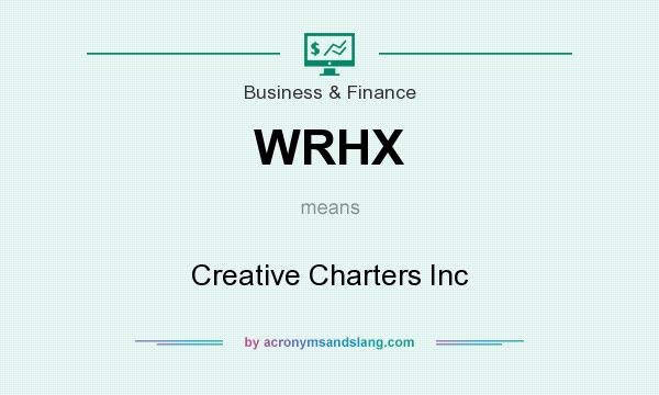 What does WRHX mean? It stands for Creative Charters Inc