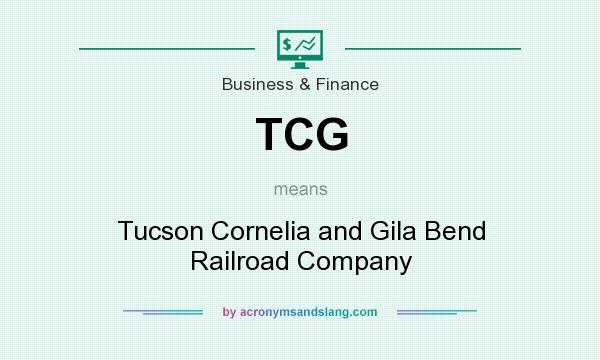 What does TCG mean? It stands for Tucson Cornelia and Gila Bend Railroad Company