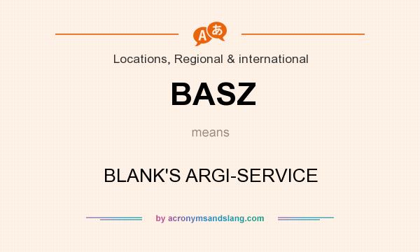 What does BASZ mean? It stands for BLANK`S ARGI-SERVICE