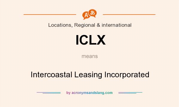What does ICLX mean? It stands for Intercoastal Leasing Incorporated