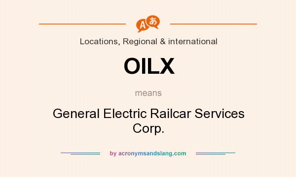 What does OILX mean? It stands for General Electric Railcar Services Corp.