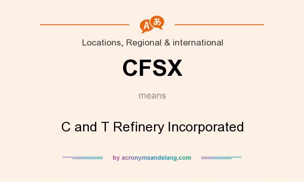 What does CFSX mean? It stands for C and T Refinery Incorporated